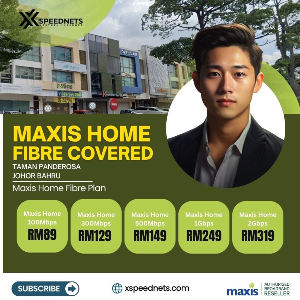 Maxis Home Fibre Covered Taman Panderosa Johor Bahru