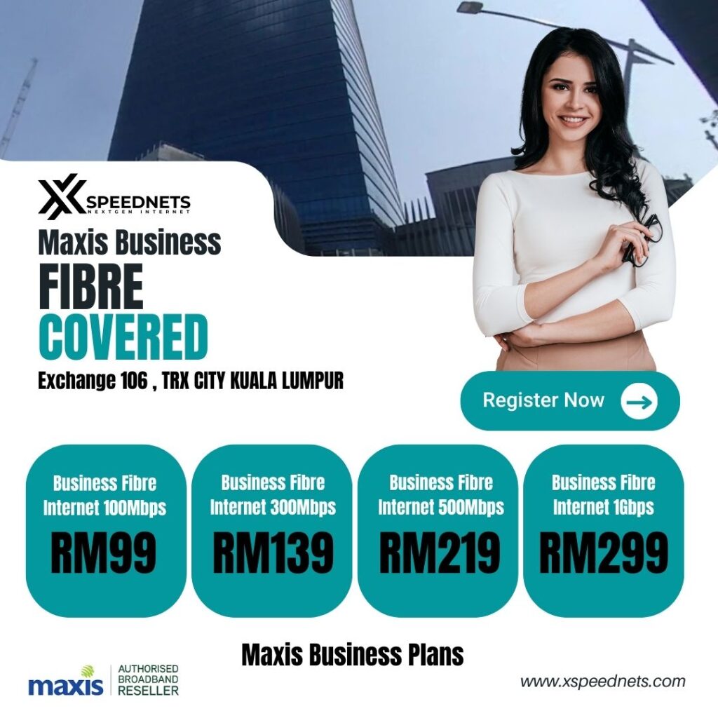 Maxis Business Fibre Covered Covered exchange 106. TRX city Kuala Lumpur