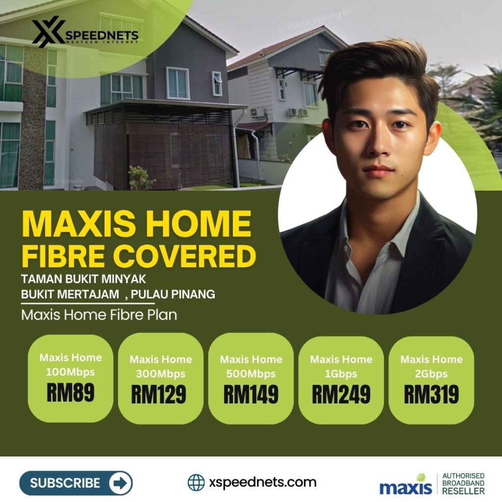 maxis home fibre covered Taman Bukit minyak Bukit mertajam,Pulau Pinang