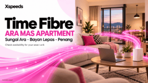 Illustrative Xspeeds Time Fibre cover for Ara Mas Apartment in Sungai Ara, Bayan Lepas, Penang